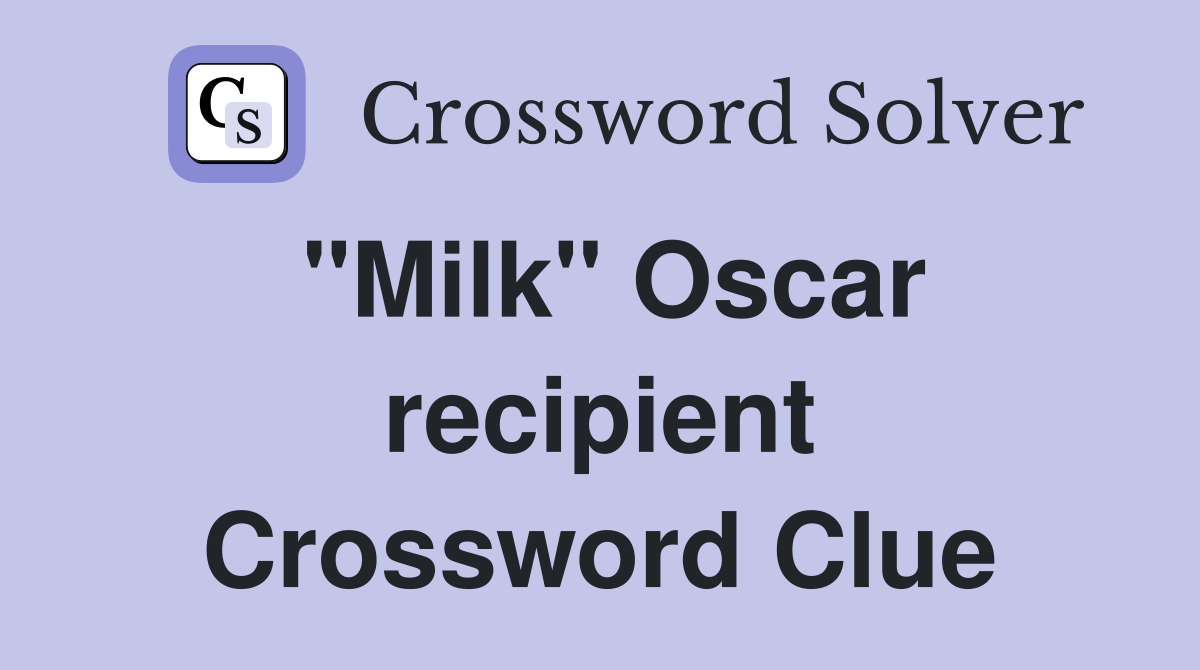 "Milk" Oscar recipient Crossword Clue