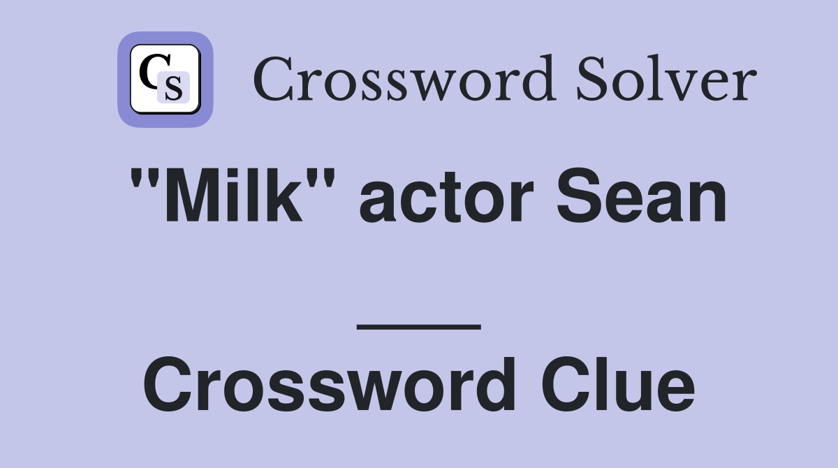 "Milk" actor Sean ___ Crossword Clue