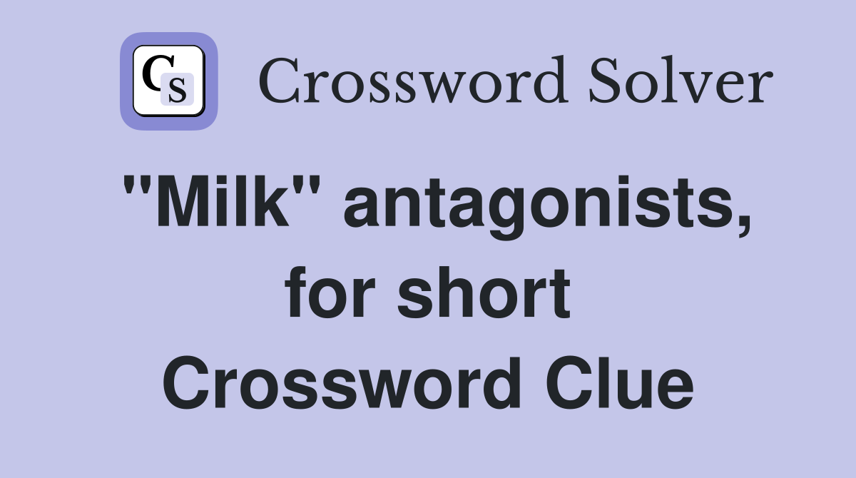 "Milk" antagonists, for short Crossword Clue