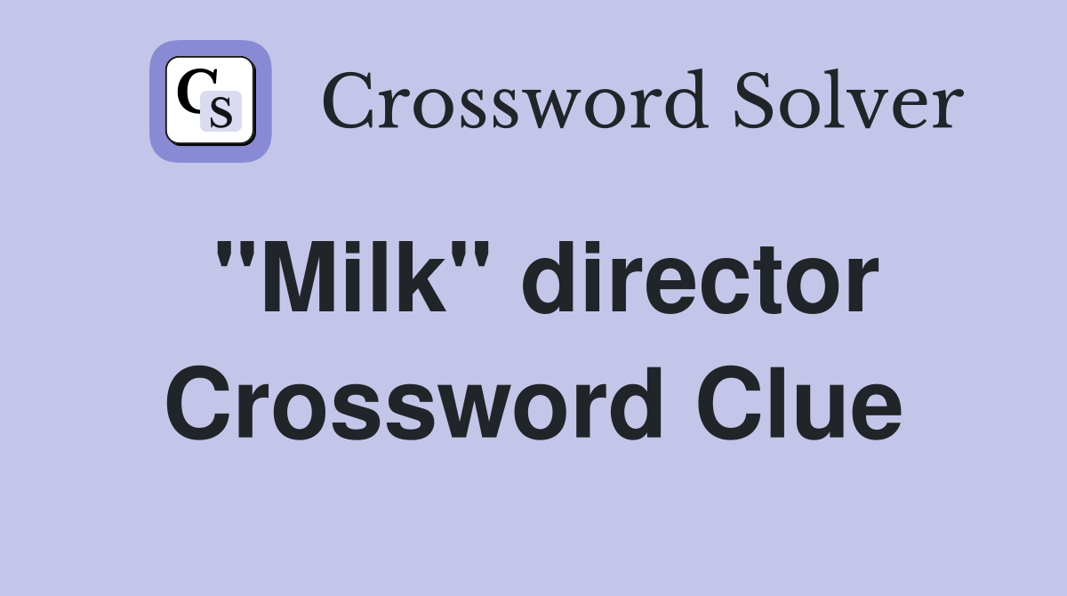 "Milk" director Crossword Clue