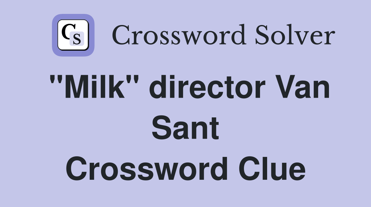 "Milk" director Van Sant Crossword Clue