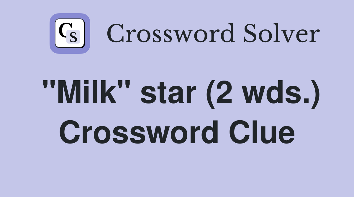 "Milk" star (2 wds.) Crossword Clue