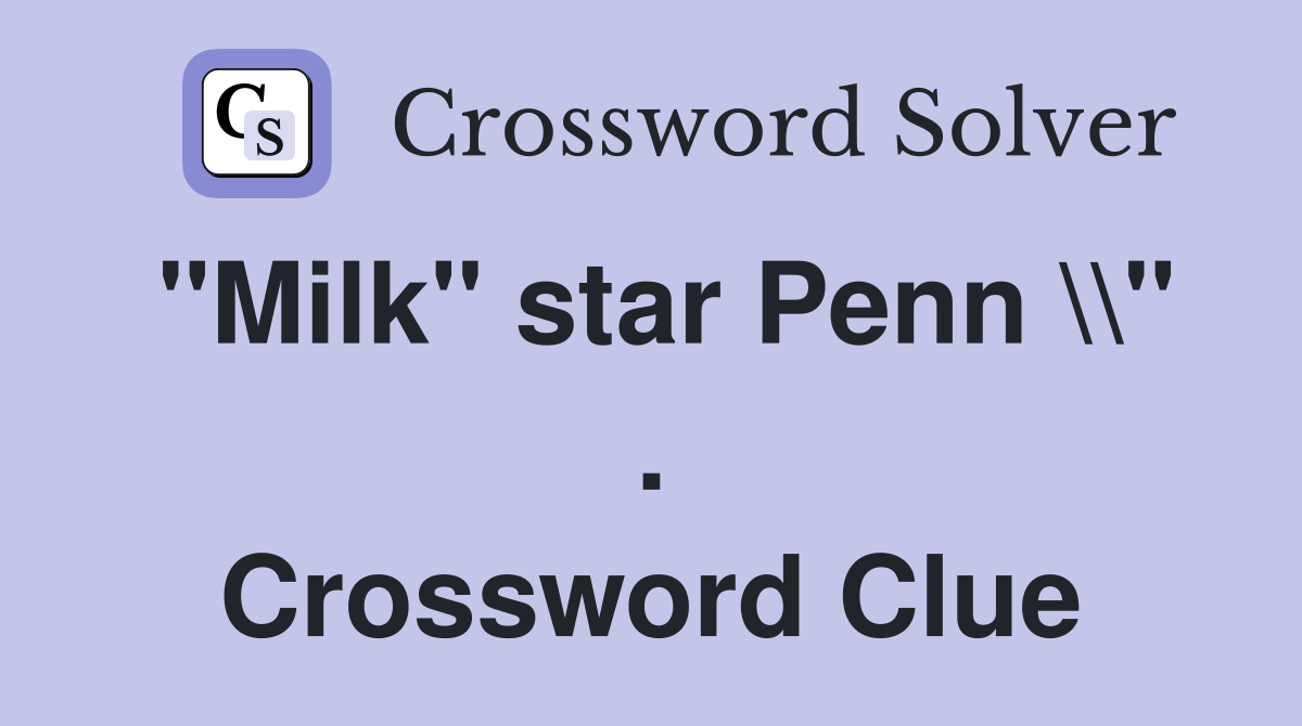 "Milk" star Penn \\" . Crossword Clue