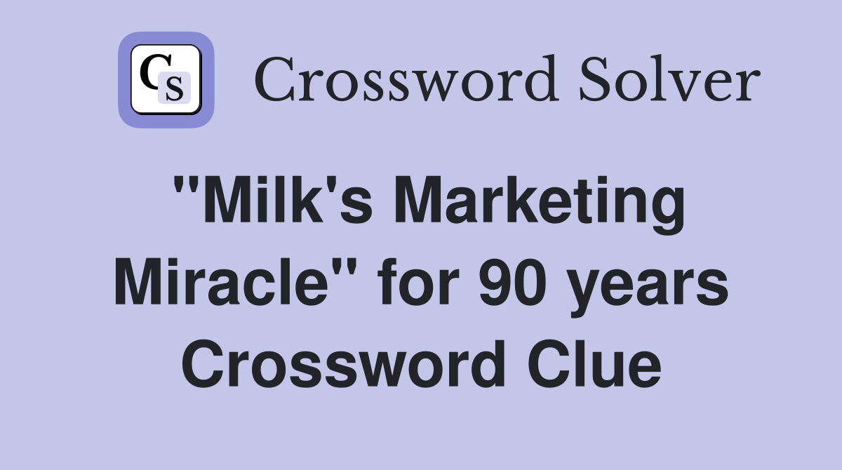 "Milk's Marketing Miracle" for 90 years Crossword Clue