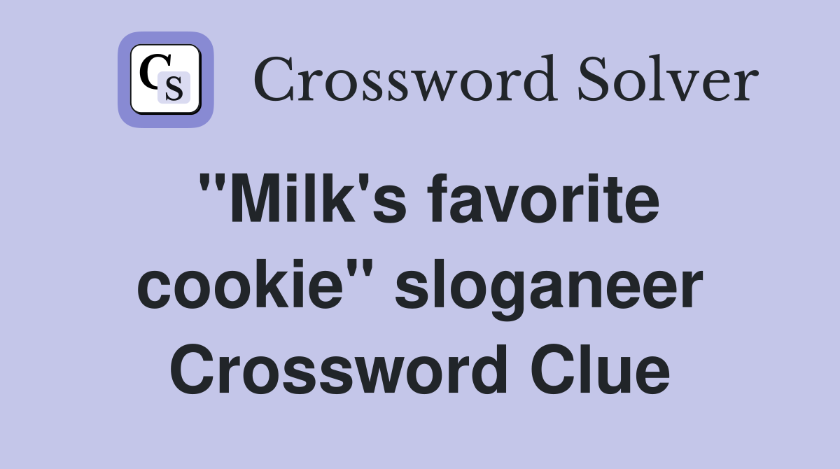 "Milk's favorite cookie" sloganeer Crossword Clue