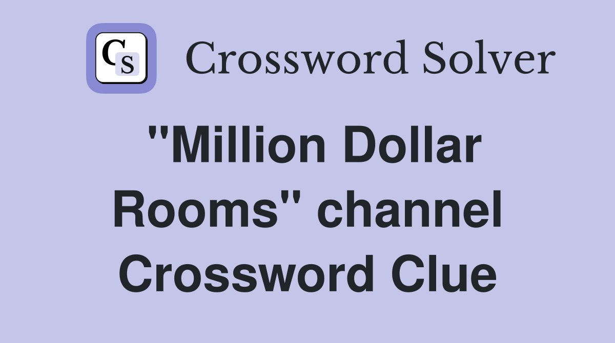 "Million Dollar Rooms" channel Crossword Clue