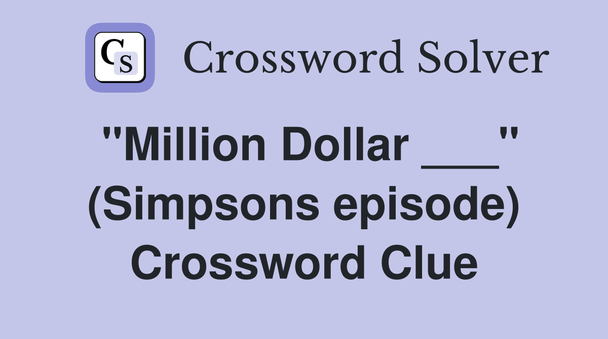 "Million Dollar ___" (Simpsons episode) Crossword Clue