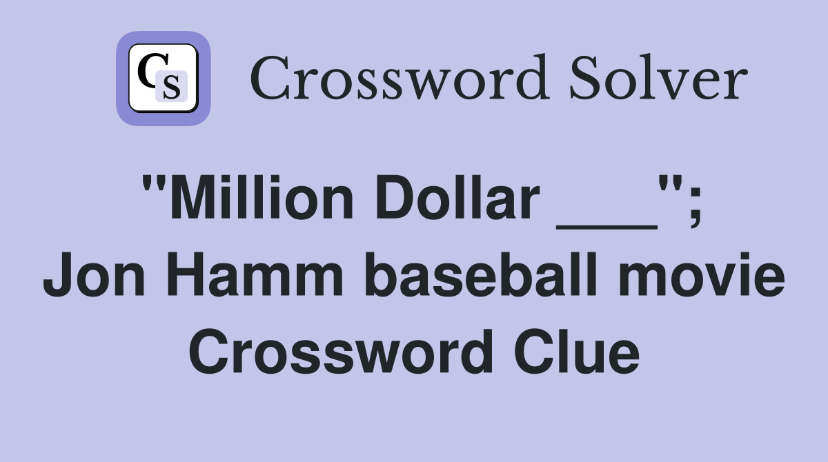"Million Dollar ___"; Jon Hamm baseball movie Crossword Clue