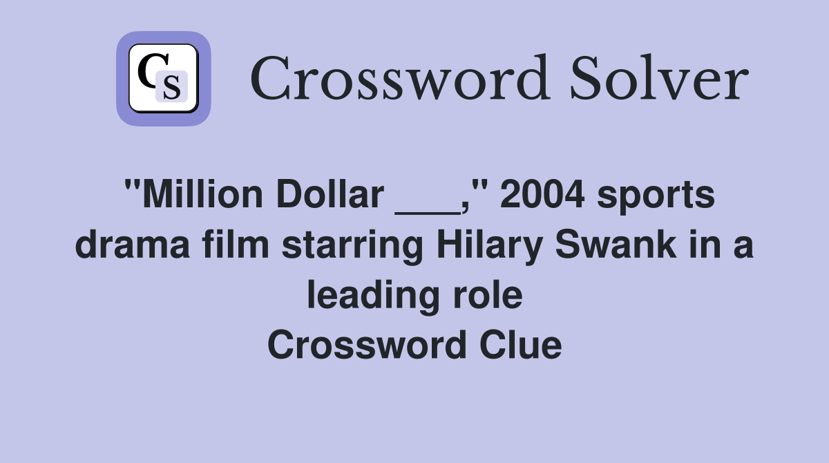 "Million Dollar ___," 2004 sports drama film starring Hilary Swank in a leading role Crossword Clue