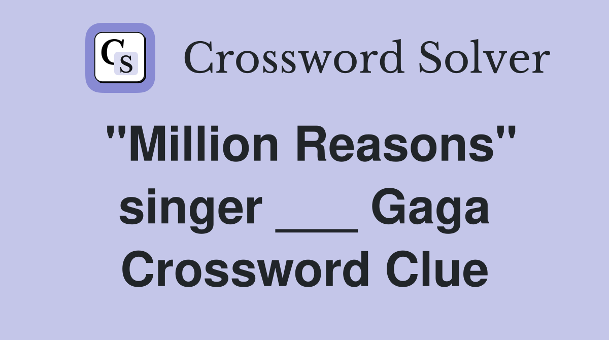 "Million Reasons" singer ___ Gaga Crossword Clue