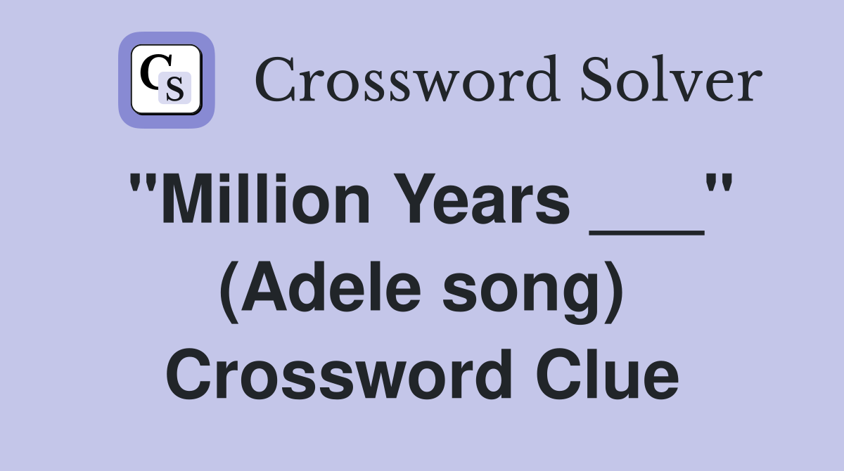 "Million Years ___" (Adele song) Crossword Clue