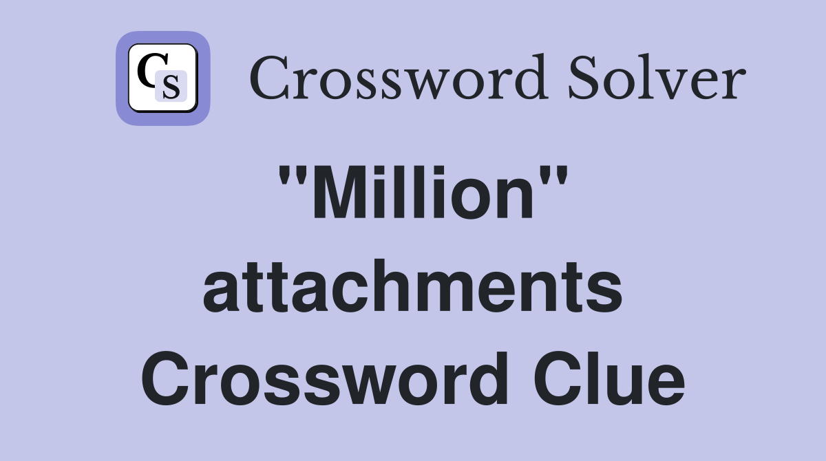 "Million" attachments Crossword Clue