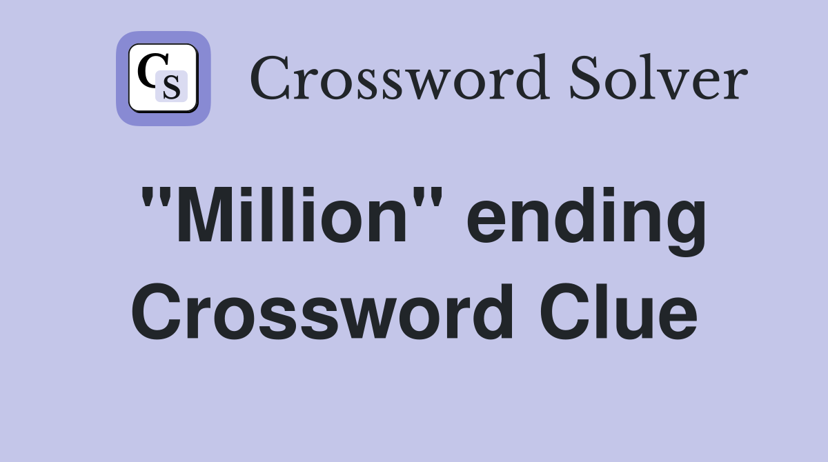 "Million" ending Crossword Clue