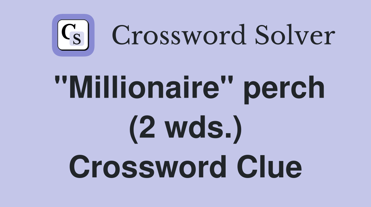 "Millionaire" perch (2 wds.) Crossword Clue