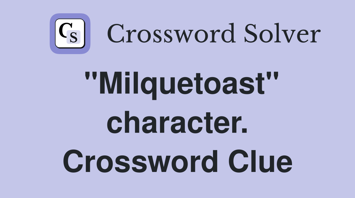 "Milquetoast" character. Crossword Clue