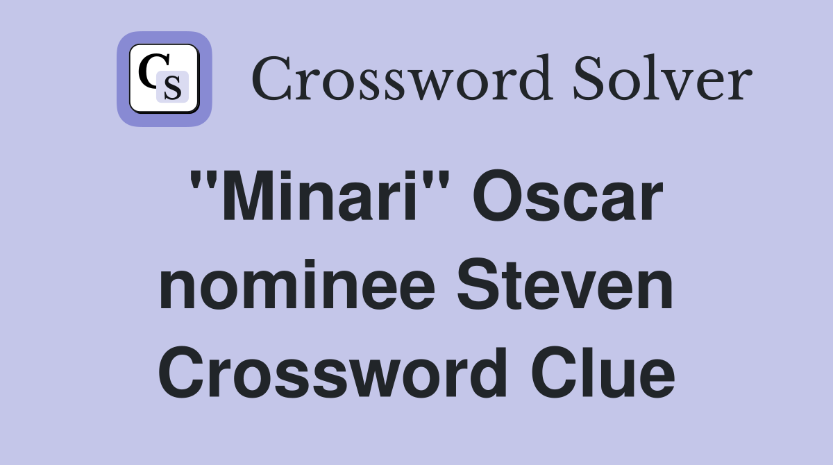 "Minari" Oscar nominee Steven Crossword Clue