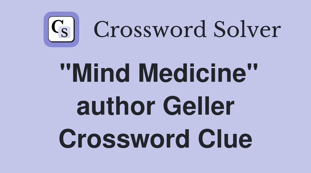 "Mind Medicine" author Geller Crossword Clue