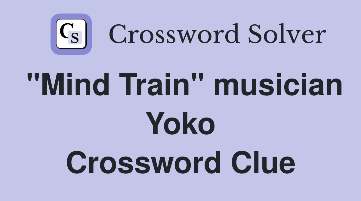 "Mind Train" musician Yoko Crossword Clue