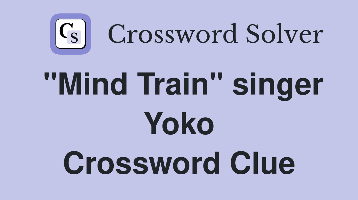 "Mind Train" singer Yoko Crossword Clue
