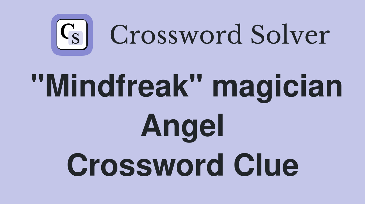 "Mindfreak" magician Angel Crossword Clue