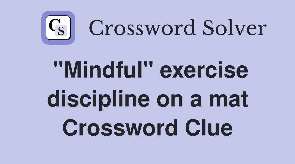 "Mindful" exercise discipline on a mat Crossword Clue