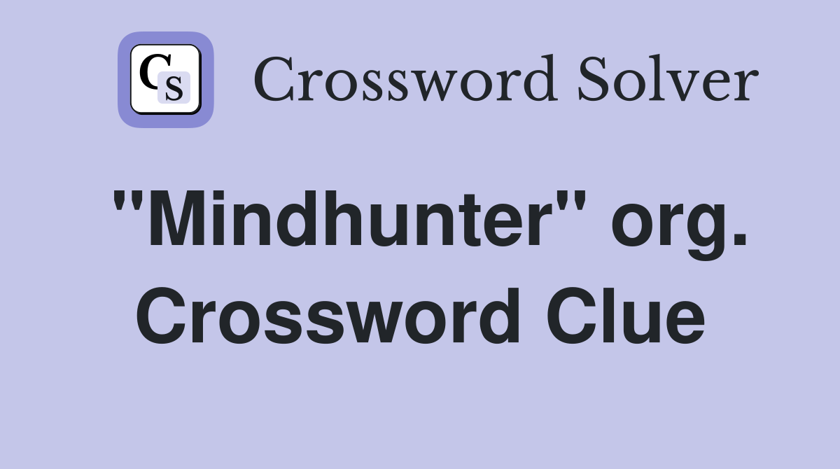"Mindhunter" org. Crossword Clue