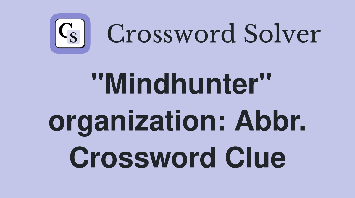 "Mindhunter" organization: Abbr. Crossword Clue
