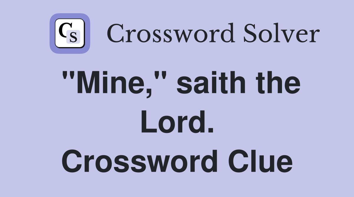 "Mine," saith the Lord. Crossword Clue