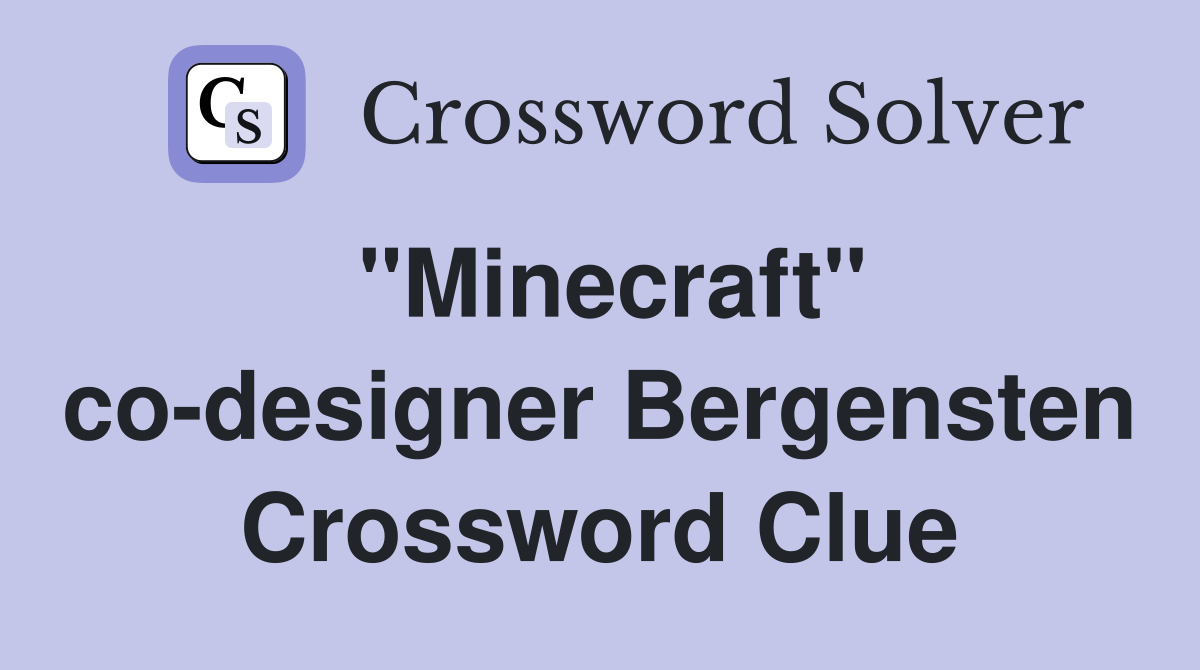 "Minecraft" co-designer Bergensten Crossword Clue