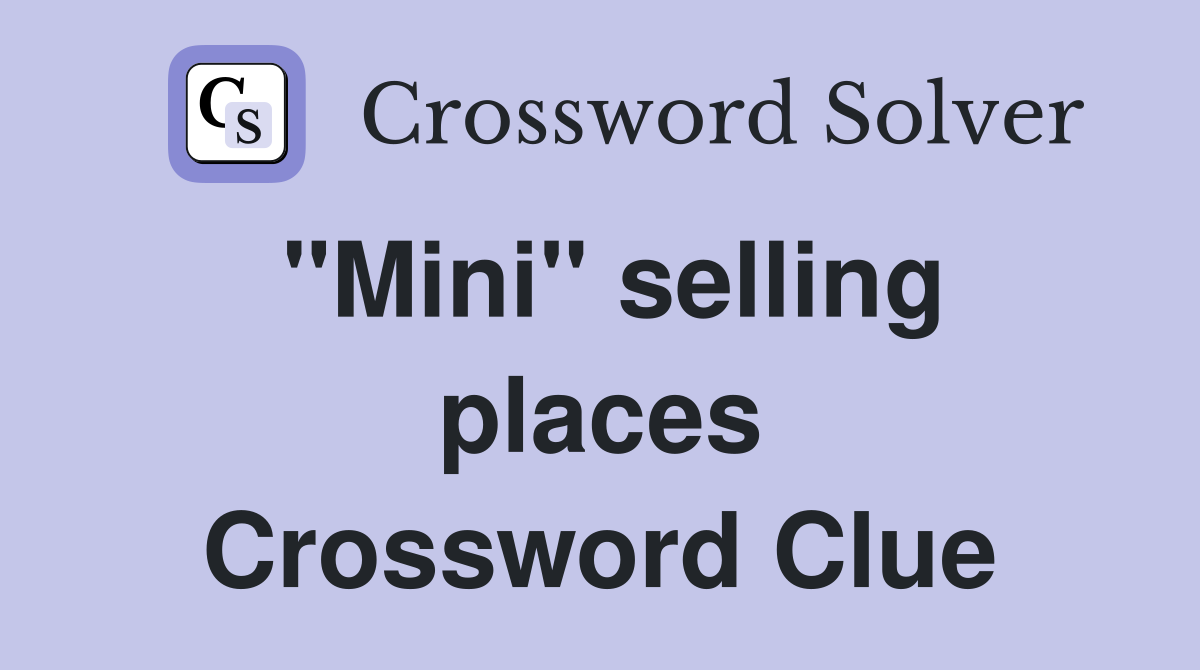 "Mini" selling places Crossword Clue