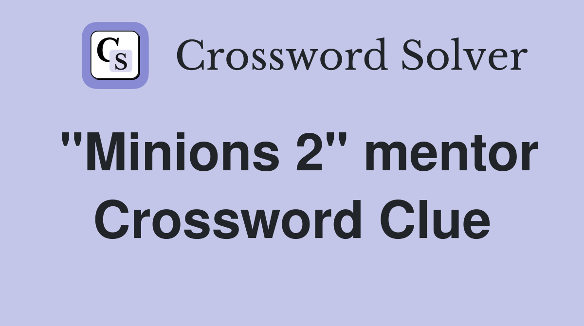 "Minions 2" mentor Crossword Clue