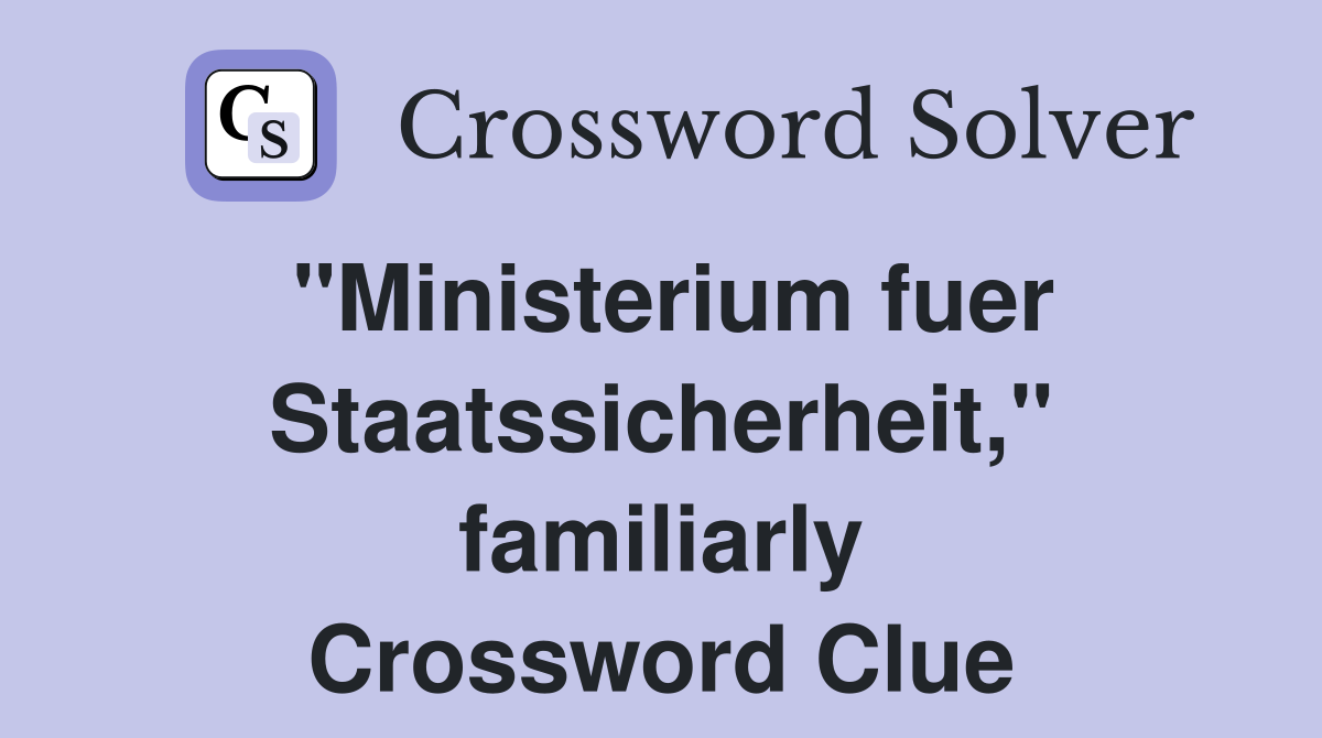 "Ministerium fuer Staatssicherheit," familiarly Crossword Clue