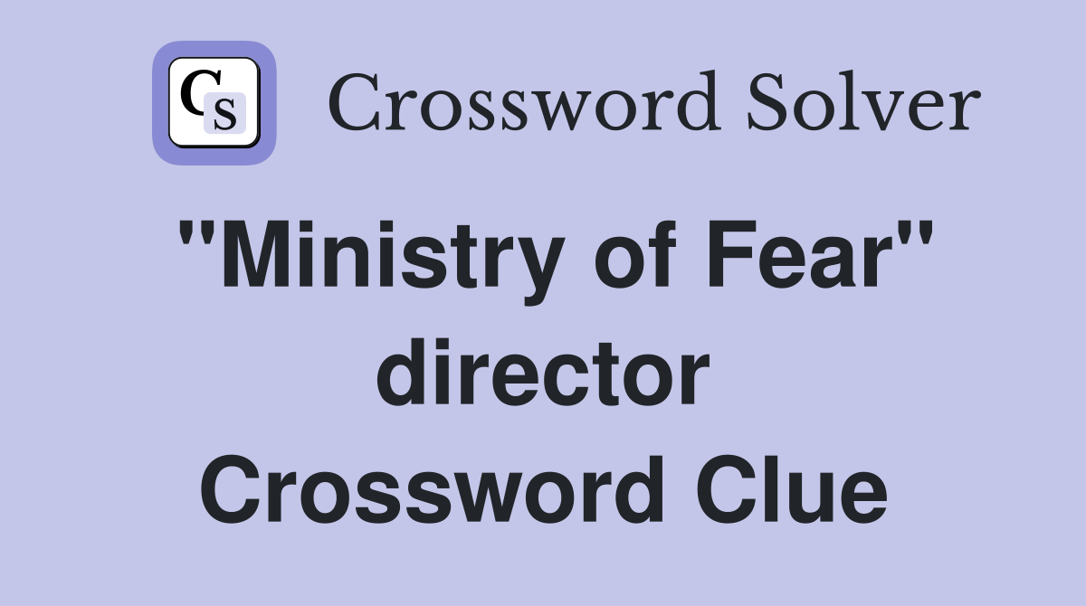 "Ministry of Fear" director Crossword Clue