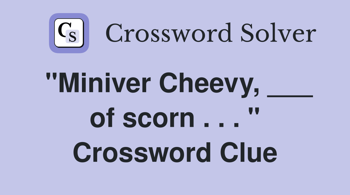 "Miniver Cheevy, ___ of scorn . . . " Crossword Clue
