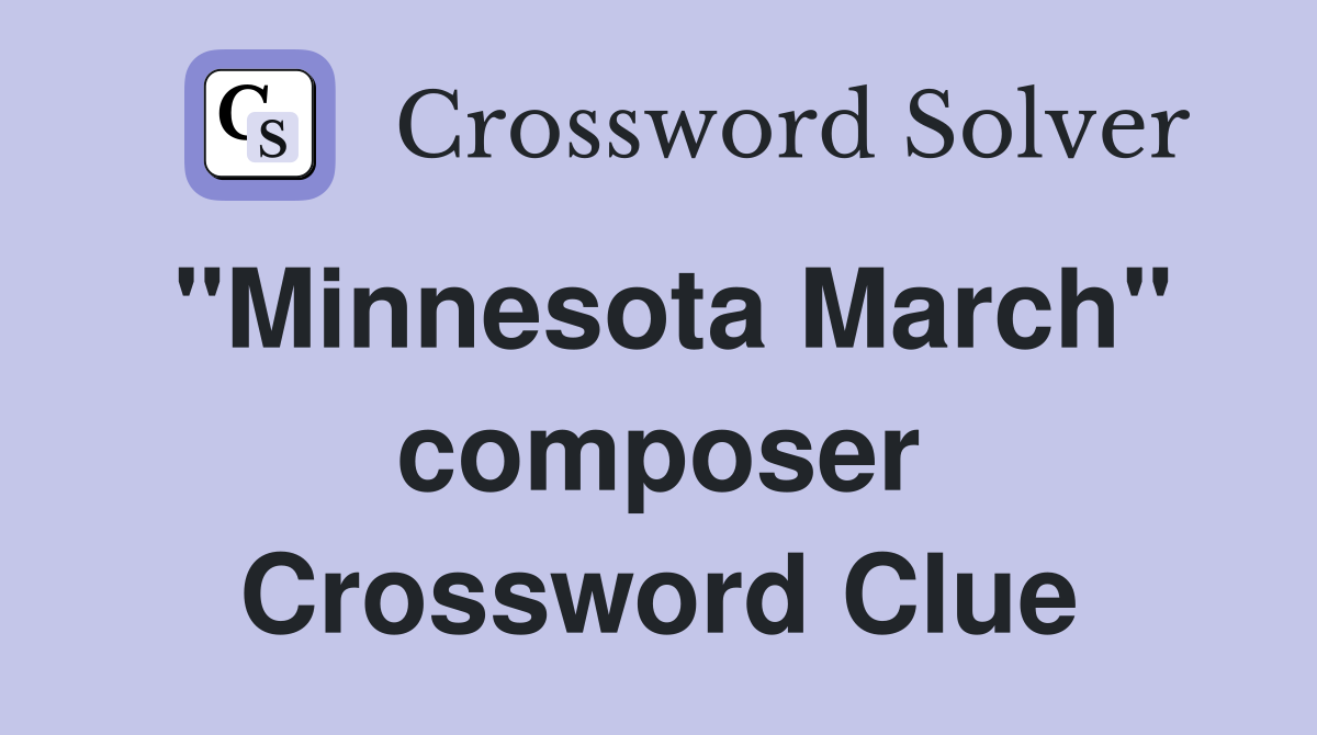"Minnesota March" composer Crossword Clue