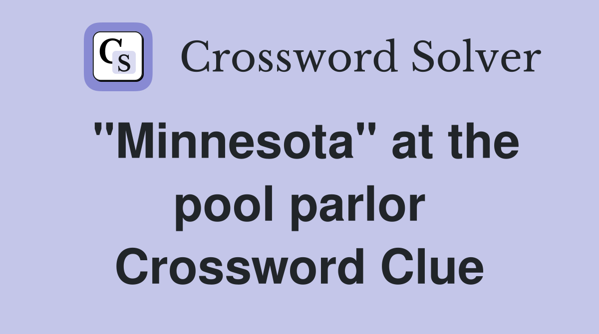 "Minnesota" at the pool parlor Crossword Clue