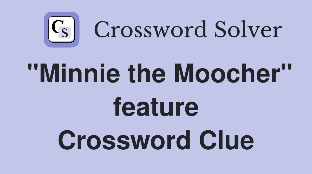 "Minnie the Moocher" feature Crossword Clue