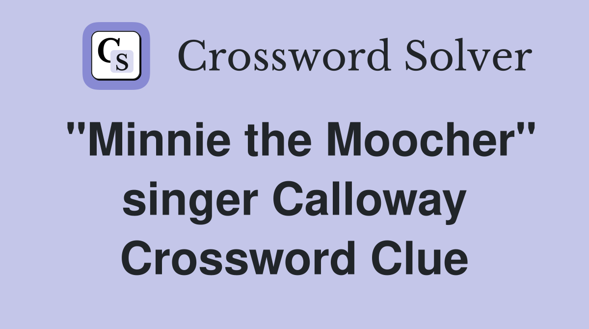 "Minnie the Moocher" singer Calloway Crossword Clue