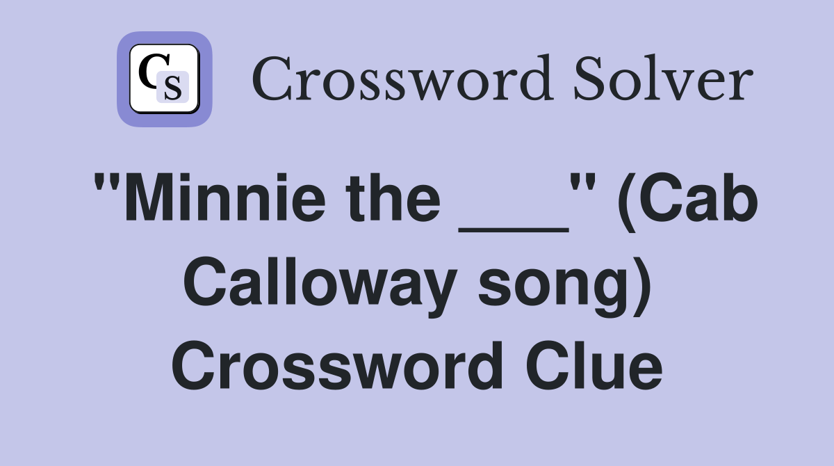 "Minnie the ___" (Cab Calloway song) Crossword Clue