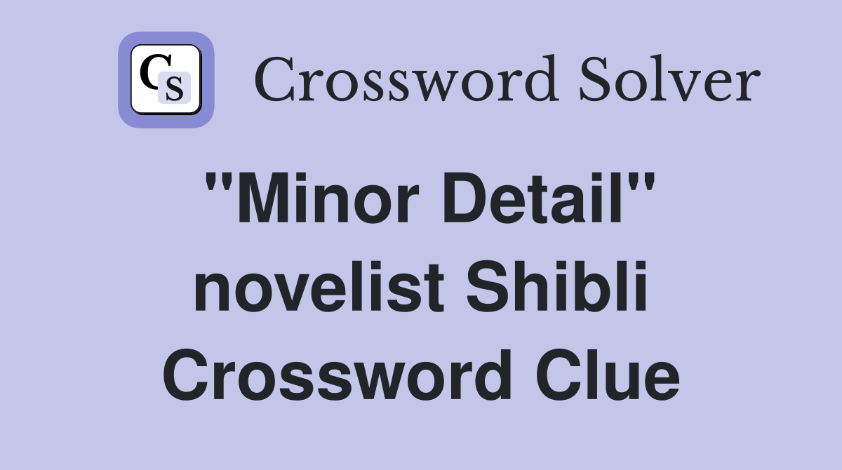 "Minor Detail" novelist Shibli Crossword Clue
