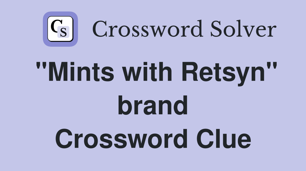"Mints with Retsyn" brand Crossword Clue