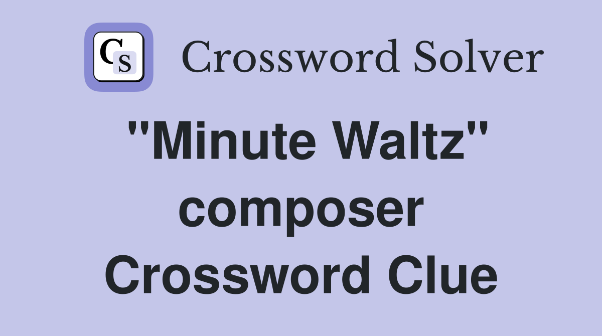 "Minute Waltz" composer Crossword Clue