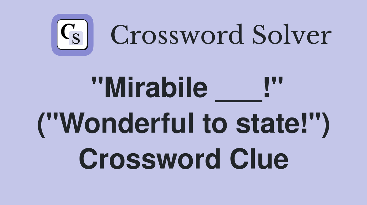 "Mirabile ___!" ("Wonderful to state!") Crossword Clue