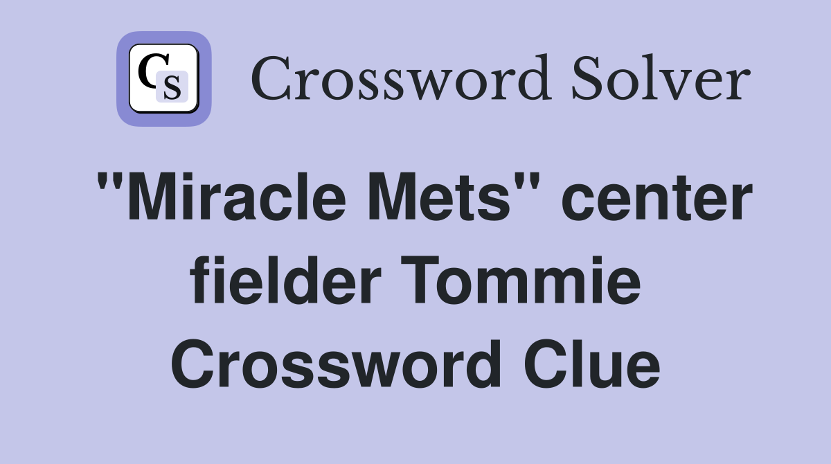 "Miracle Mets" center fielder Tommie Crossword Clue