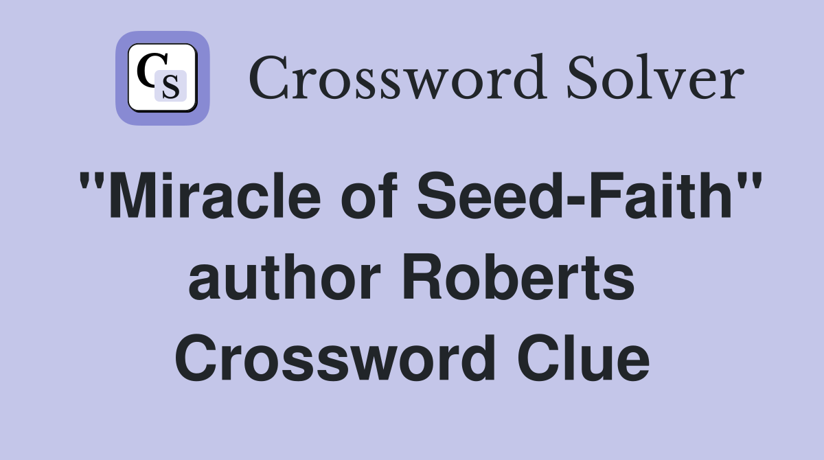 "Miracle of Seed-Faith" author Roberts Crossword Clue