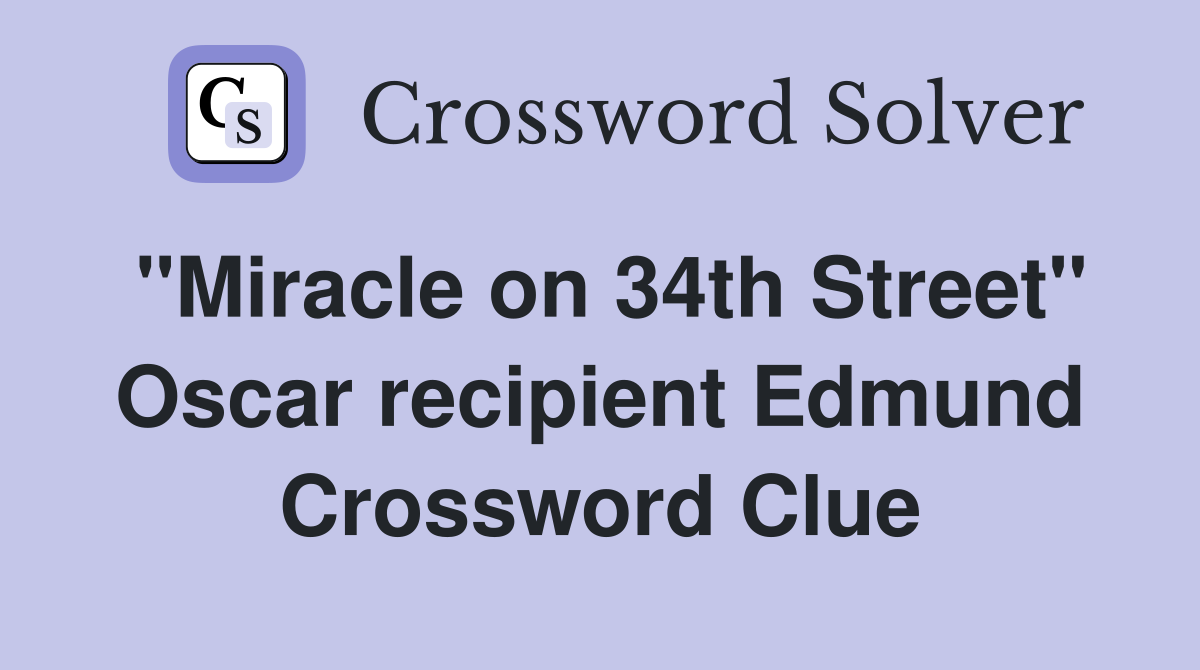 "Miracle on 34th Street" Oscar recipient Edmund Crossword Clue