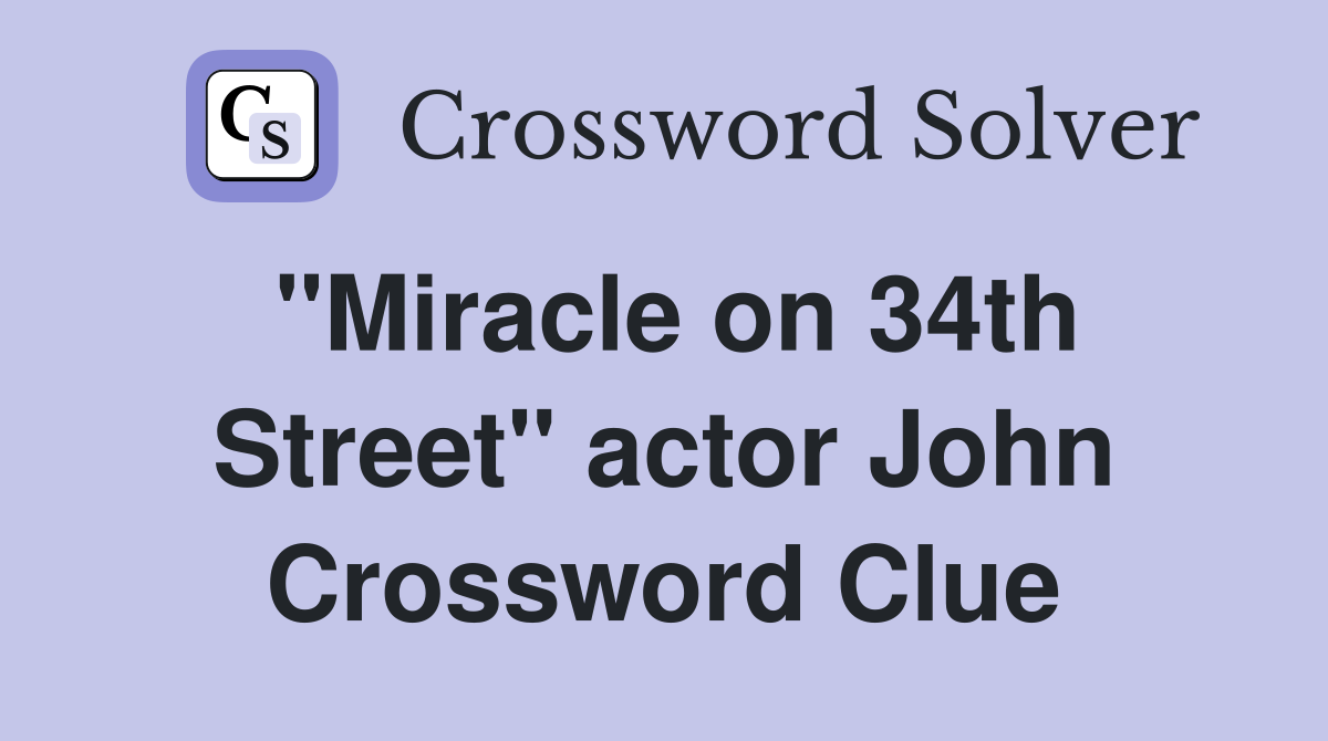 "Miracle on 34th Street" actor John Crossword Clue