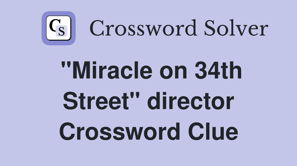 "Miracle on 34th Street" director Crossword Clue