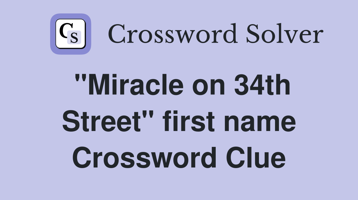 "Miracle on 34th Street" first name Crossword Clue