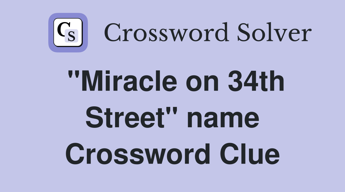 "Miracle on 34th Street" name Crossword Clue